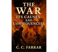 The War: Its Causes and Consequences