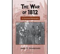 The War Of 1812: An Annotated Bibliography
