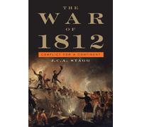 J. C. A. Stagg – The War of 1812: Conflict for a Continent