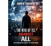 THE WAR OF ALL AGAINST ALL: How Digitalization Creates the Techno-Crowd