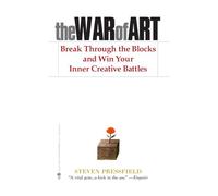 The War of Art – Franchir les blocages et gagner vos batailles créatives intérieures – createspace
