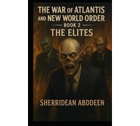 The War of Atlantis and the New World Order: Book 2 -The Elites