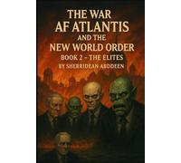 The War of Atlantis and the New World Order: Book 2 -The Elites