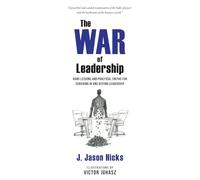 The War of Leadership: Hard Lessons and Practical Truths for Surviving in and Beyond Leadership
