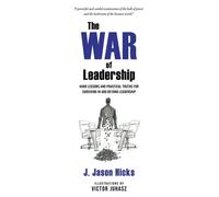 The War of Leadership Hard Lessons and Practical Truths for Surviving in and Beyond Leadership - J. Jason Hicks - Dasmurwil Properties LLC - ebook (ePub) - Livre