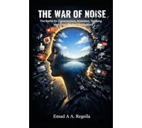 The War of Noise: The Battle for Consciousness, Attention, Thinking, and Focus Against Distractions