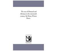 The War Of Ormuzd And Ahriman In The Nineteenth Century. By Henry Winter Davis.
