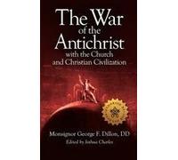 The War Of The Antichrist With The Church And Christian Civilization