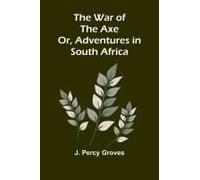 The War Of The Axe; Or, Adventures In South Africa