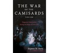 The War of the Camisards (1702-1704): Huguenot Insurrection During the Reign of Louis XIV