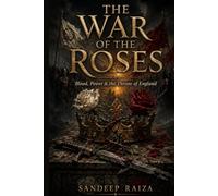 THE WAR OF THE ROSES: Blood, Power & the Throne of England