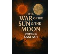The War Of The Sun & The Moon: A Musical Fantasy Novel with a Message of Victory