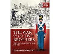 The War of the Two Brothers: The Portuguese Civil War, 1828-1834