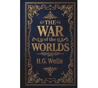 The War of the Worlds: An Apocalyptic Tale of Alien Invasion and Human Survival