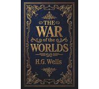 The War of the Worlds: An Apocalyptic Tale of Alien Invasion and Human Survival