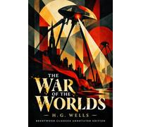 The War Of The Worlds: Brentwood Classics Edition (Annotated): The Complete Unabridged Novel with Original Supplementary Material