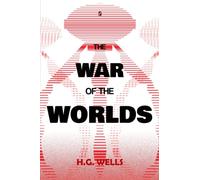 The War of the Worlds: by H. G. Wells, Classic Collection, Annotated