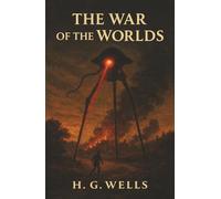 The War of the Worlds: When Humanity Faces Extinction and the Future Collides with Fear