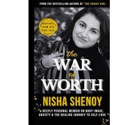 The War of Worth: A deeply personal memoir on Body Image, Anxiety and the Healing Journey to Self-Love