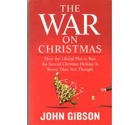 The War on Christmas: How the Liberal Plot to Ban the Sacred Christian Holiday I