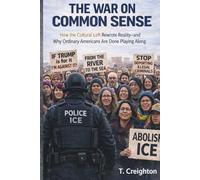 The War On Common Sense: How the Cultural Left Rewrote Reality - And Why Ordinary Americans Are Done Playing Along