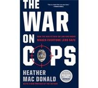 The War on Cops by Heather Mac Donald Heather Mac Donald (Auteur)