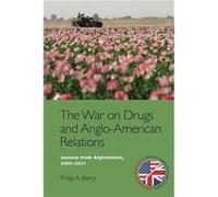 The War on Drugs and AngloAmerican Relations by Philip A. Berry Parliamentary Researcher Philip A (House of Commons) Berry (Auteur)
