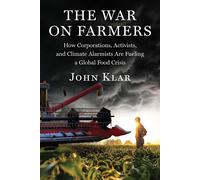 The War on Farmers How Corporations, Activists, and Climate Alarmists Are Fueling a Global Food Crisis - John Klar - MAHA Books - ebook (ePub) - Livre