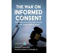 The War On Informed Consent: The Persecution Of Dr. Paul Thomas By The Oregon Medical Board
