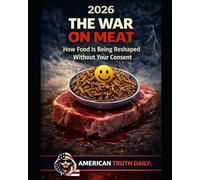 THE WAR ON MEAT: HOW FOOD IS BEING RESHAPED WITHOUT YOUR CONSENT