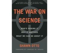 The War on Science Whos Waging It Why It Matters What We Can Do about It by Shawn Otto & Foreword by Lawrence M Krauss Shawn Otto Foreword by Lawrence M Krauss (Auteur)