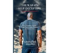 The War on Self-Deception: How a Pandemic-Inspired Fitness Transformation Revealed the Truth of Christ