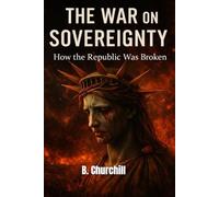 The War On Sovereignty: How the Republic Was Broken
