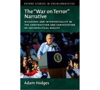 The War on Terror Narrative: Discourse and Intertextuality in the Construction and Contestation of Sociopolitical Reality Hodges, Adam (Auteur)