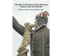 The War on Terrorism and the American Empire after the Cold War by Alejandro Colas
