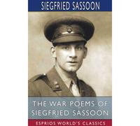 The War Poems Of Siegfried Sassoon (Esprios Classics)
