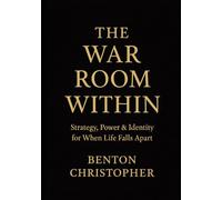 THE WAR ROOM WITHIN: A Field Manual for Reclaiming Power, Building Income, and Becoming Unbreakable Under Fire