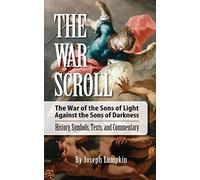 The War Scroll; The War of the Sons of Light Against the Sons of Darkness; History, Symbols, Texts, and Commentary
