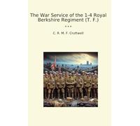 The War Service of the 1-4 Royal Berkshire Regiment (T. F.)