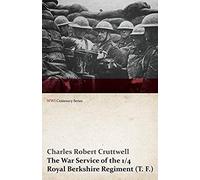 The War Service Of The 1/4 Royal Berkshire Regiment (T. F.) (Wwi Centenary Series)