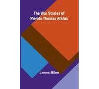 The War Stories Of Private Thomas Atkins
