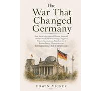 The War That Changed Germany: How Russia’s Invasion of Ukraine Shattered Berlin’s Post-Cold War Strategy, Triggered Historic Rearmament, Ended an Era ... Redefined Germany’s Role in NATO, Europe...