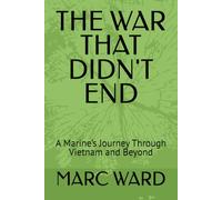 The War That Didn’t End: A Marine’s Journey Through Vietnam and Beyond