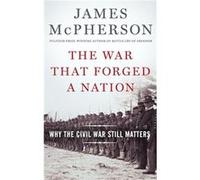 The War That Forged a Nation by McPherson James M. Professor Emeritus Professor Emeritus Princeton University Hardcover Book McPherson James M. Professor Emeritus Professor Emeritus Princeton Universi