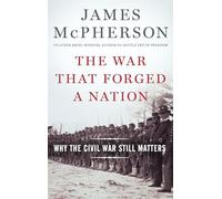 The War That Forged a Nation: Why the Civil War Still Matters