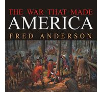 The War That Made America: A Short History of the French and Indian War