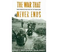 The War That Never Ends: New Perspectives on the Vietnam War