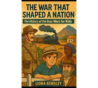 The War That Shaped a Nation: The History of the Boer Wars for Kids