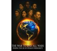 The War to End All Wars: Ending the Lie of Human Inferiority