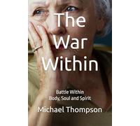 The War Within: Battle Within Body, Soul and Spirit